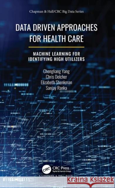 Data Driven Approaches for Healthcare: Machine Learning for Identifying High Utilizers Yang, Chengliang 9780367342906 CRC Press