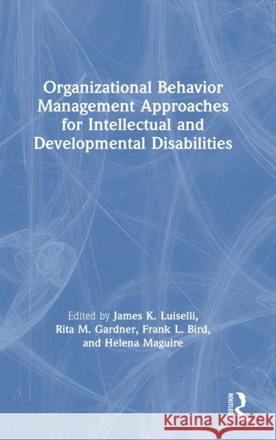 Organizational Behavior Management Approaches for Intellectual and Developmental Disabilities James K. Luiselli Rita Gardner Frank L. Bird 9780367342913