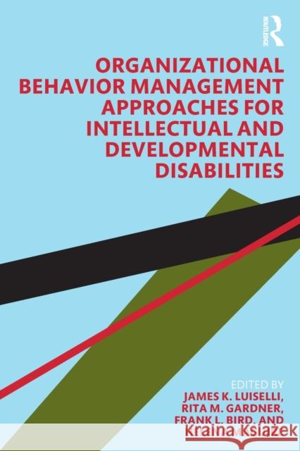 Organizational Behavior Management Approaches for Intellectual and Developmental Disabilities James K. Luiselli Rita Gardner Frank L. Bird 9780367342920