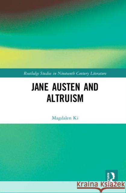 Jane Austen and Altruism Magdalen Wing Ki 9780367342999 Routledge