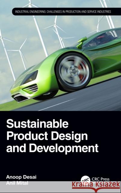 Sustainable Product Design and Development Anoop Desai Anil Mital 9780367343217 CRC Press