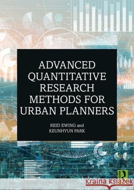 Advanced Quantitative Research Methods for Urban Planners Reid Ewing Keunhyun Park 9780367343279 Routledge