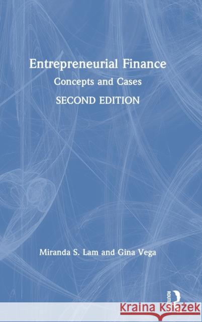 Entrepreneurial Finance: Concepts and Cases Lam, Miranda S. 9780367343309 Routledge