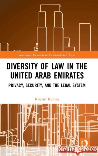 Diversity of Law in the United Arab Emirates: Privacy, Security, and the Legal System Kamøy, Kristin 9780367343491 Routledge