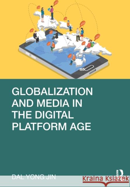 Globalization and Media in the Digital Platform Age Dal Yong Jin 9780367343606 Routledge