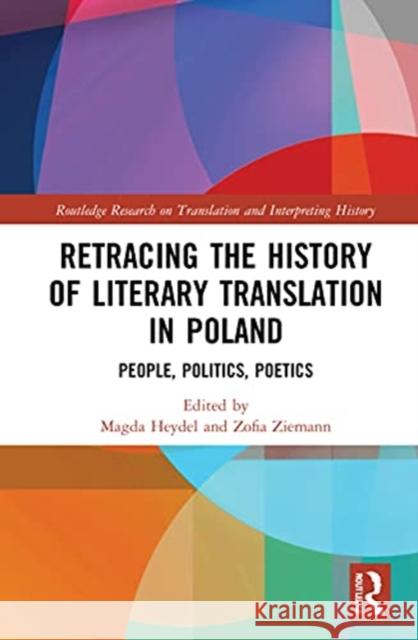 Retracing the History of Literary Translation in Poland: People, Politics, Poetics Magdalena Heydel Ziemann Zofia 9780367343750 Routledge