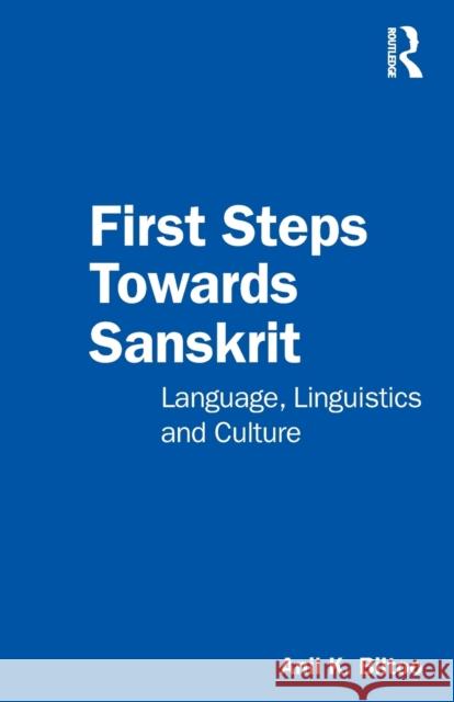 First Steps Towards Sanskrit: Language, Linguistics and Culture Biltoo, Anil K. 9780367343859 Routledge