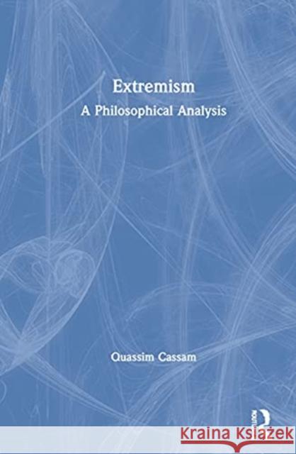 Extremism: A Philosophical Analysis Quassim Cassam 9780367343880