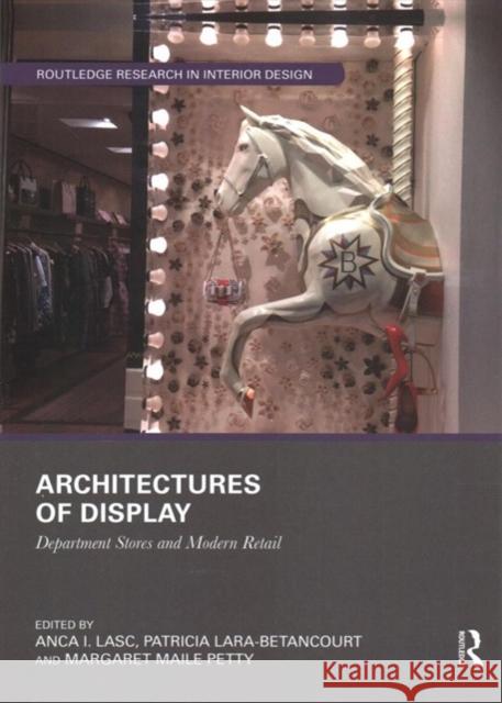 Architectures of Display: Department Stores and Modern Retail Anca I. Lasc Patricia Lara-Betancourt Margaret Mail 9780367343897 Routledge