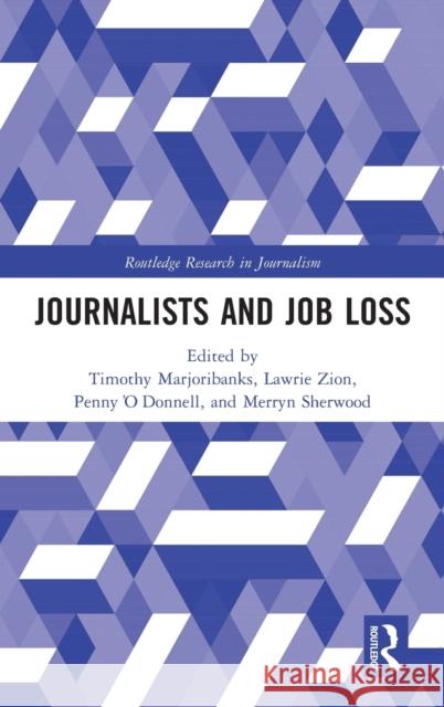 Journalists and Job Loss Timothy Marjoribanks Lawrie Zion Penny O'Donnell 9780367344047