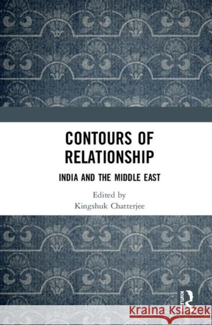 Contours of Relationship: India and the Middle East Chatterjee, Kingshuk 9780367344078