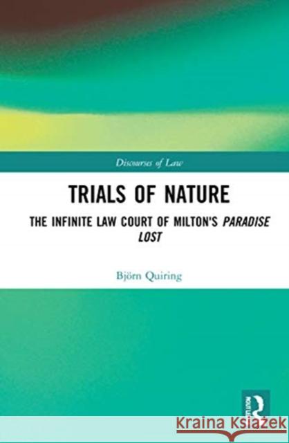 Trials of Nature: The Infinite Law Court of Milton's Paradise Lost Bj Quiring 9780367344429 Routledge