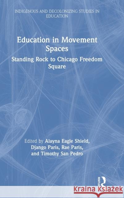 Education in Movement Spaces: Standing Rock to Chicago Freedom Square Paris, Django 9780367344610 Routledge