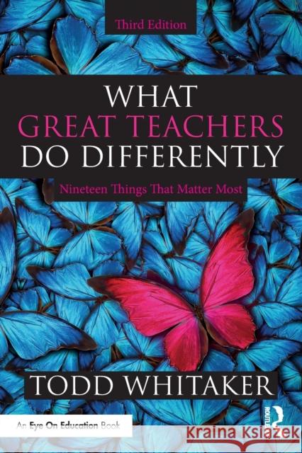 What Great Teachers Do Differently: Nineteen Things That Matter Most Todd Whitaker 9780367344641 Eye on Education