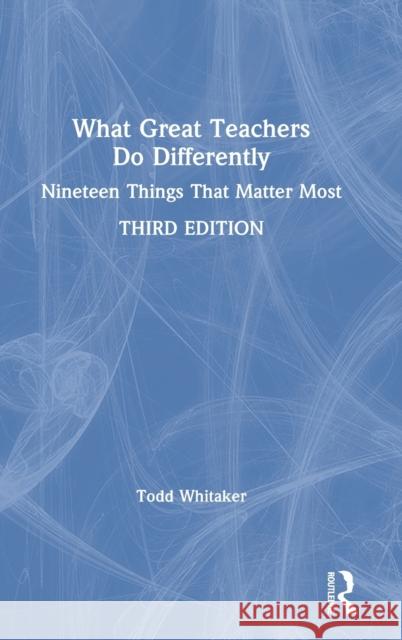 What Great Teachers Do Differently: Nineteen Things That Matter Most Todd Whitaker 9780367344658 Eye on Education