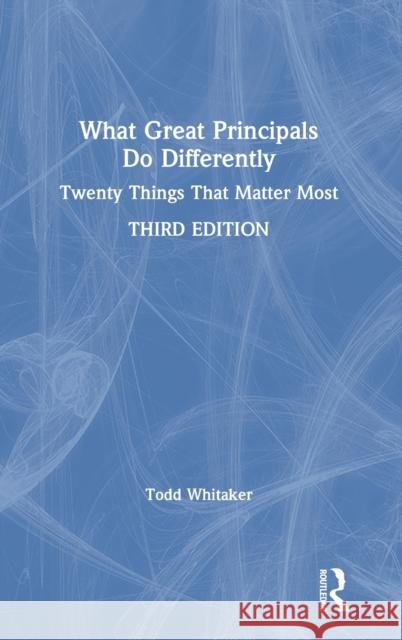 What Great Principals Do Differently: Twenty Things That Matter Most Todd Whitaker 9780367344689