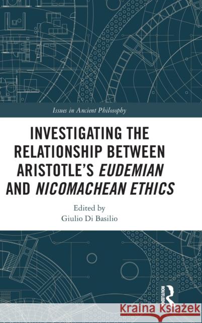 Investigating the Relationship Between Aristotle's Eudemian and Nicomachean Ethics Giulio D 9780367344986