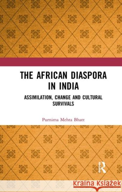 The African Diaspora in India: Assimilation, Change and Cultural Survivals Bhatt, Purnima Mehta 9780367345181 Taylor and Francis