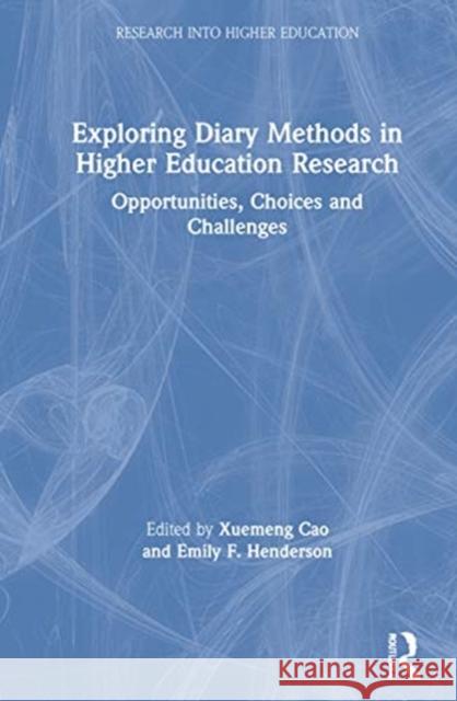 Exploring Diary Methods in Higher Education Research: Opportunities, Choices and Challenges Cao, Xuemeng 9780367345204 Routledge
