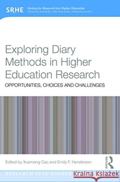 Exploring Diary Methods in Higher Education Research: Opportunities, Choices and Challenges Cao, Xuemeng 9780367345211 Routledge