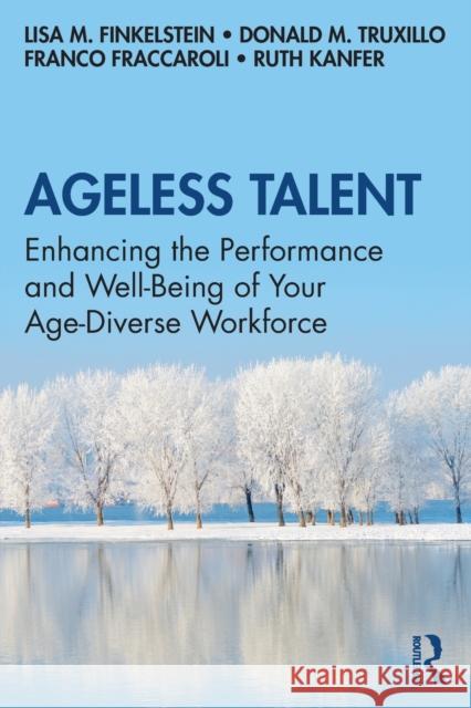 Ageless Talent: Enhancing the Performance and Well-Being of Your Age-Diverse Workforce Lisa M. Finkelstein Donald M. Truxillo Franco Fraccaroli 9780367345686 Routledge