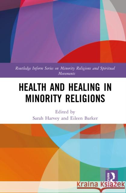 Health and Healing in Minority Religions Sarah Harvey Eileen Barker 9780367345716 Routledge