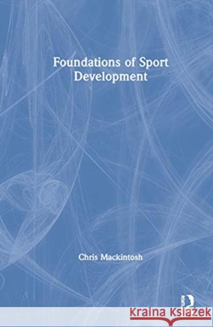 Foundations of Sport Development Chris Mackintosh 9780367345839