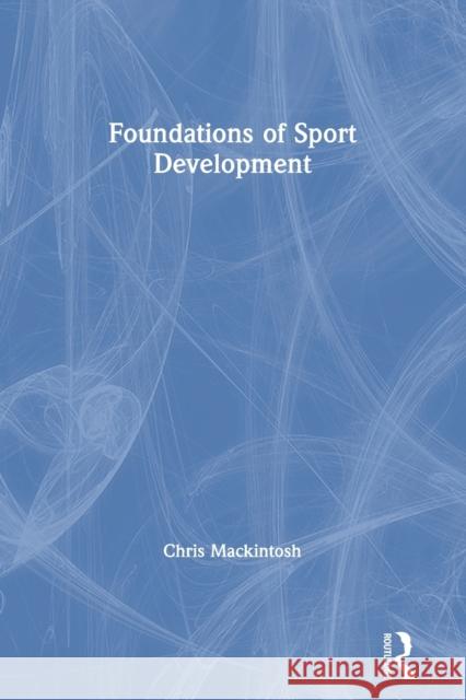Foundations of Sport Development Chris Mackintosh 9780367345846 Routledge