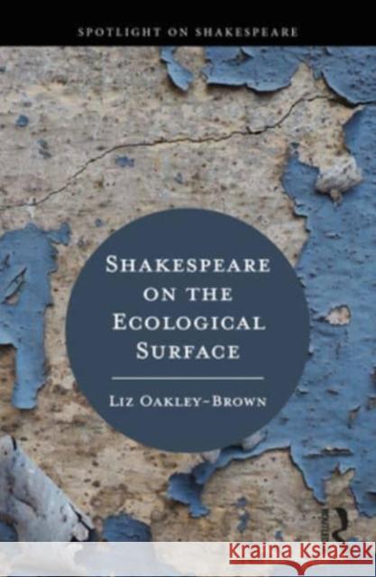 Shakespeare on the Ecological Surface Liz Oakley-Brown 9780367345860 Taylor & Francis Ltd