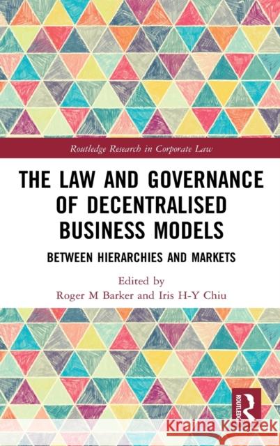 The Law and Governance of Decentralised Business Models: Between Hierarchies and Markets Barker, Roger M. 9780367345877