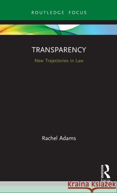 Transparency: New Trajectories in Law Rachel Adams 9780367346003