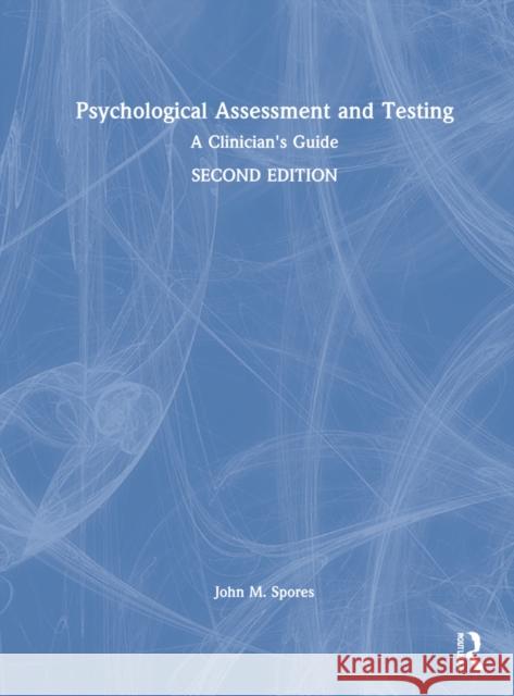 Psychological Assessment and Testing: A Clinician's Guide John Spores 9780367346041 Routledge