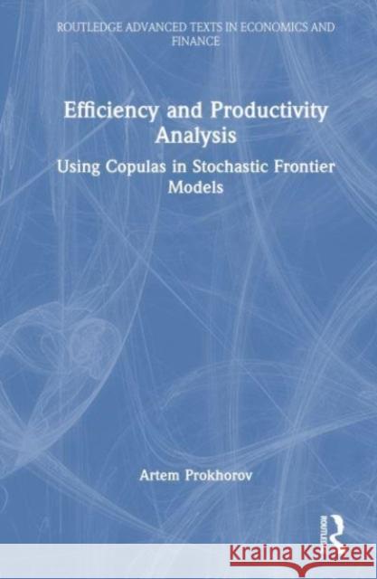 Efficiency and Productivity Analysis Artem (University of Sydney, Australia) Prokhorov 9780367346096