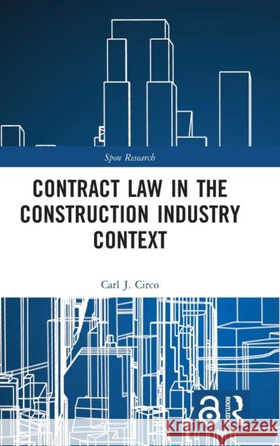 Contract Law in the Construction Industry Context Carl J. Circo 9780367346195 Routledge
