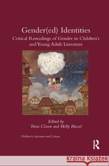 Gender(ed) Identities: Critical Rereadings of Gender in Children's and Young Adult Literature Tricia Clasen Holly Hassel 9780367346218 Routledge