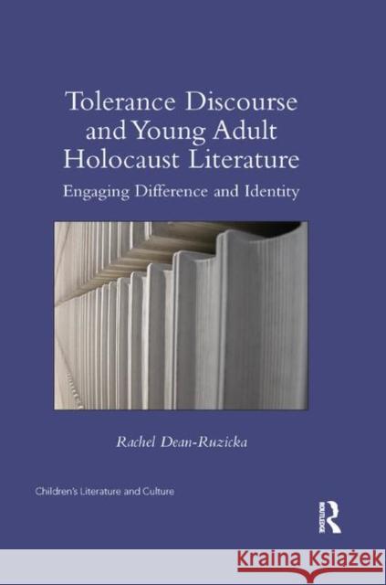 Tolerance Discourse and Young Adult Holocaust Literature: Engaging Difference and Identity Rachel Dean-Ruzicka 9780367346249