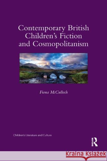 Contemporary British Children's Fiction and Cosmopolitanism Fiona McCulloch 9780367346256