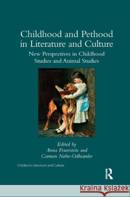 Childhood and Pethood in Literature and Culture: New Perspectives in Childhood Studies and Animal Studies Anna Feuerstein Carmen Nolte-Odhiambo 9780367346324 Routledge