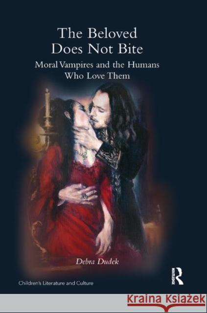 The Beloved Does Not Bite: Moral Vampires and the Humans Who Love Them Dudek, Debra 9780367346362 Taylor and Francis