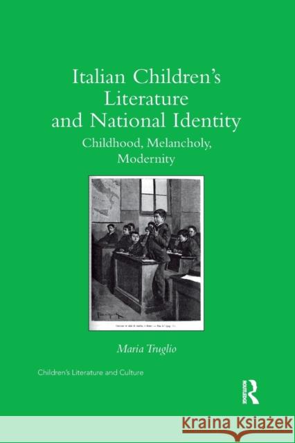 Italian Children's Literature and National Identity: Childhood, Melancholy, Modernity Maria Truglio 9780367346386 Routledge