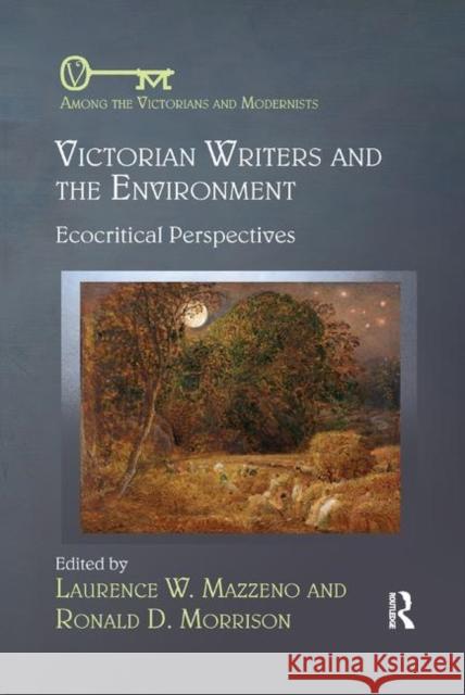 Victorian Writers and the Environment: Ecocritical Perspectives Laurence W Ronald D 9780367346447 Routledge