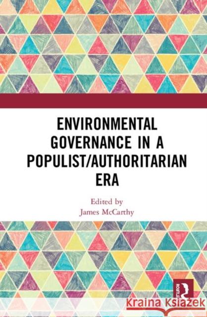 Environmental Governance in a Populist/Authoritarian Era James McCarthy 9780367346539
