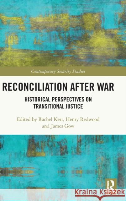 Reconciliation after War: Historical Perspectives on Transitional Justice Kerr, Rachel 9780367346553 Routledge