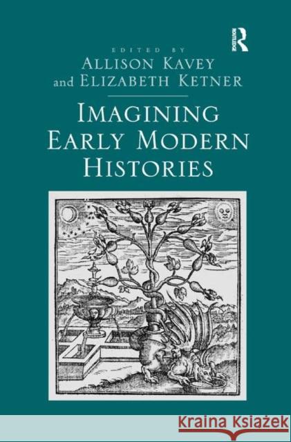 Imagining Early Modern Histories Elizabeth Ketner Allison Kavey 9780367346591