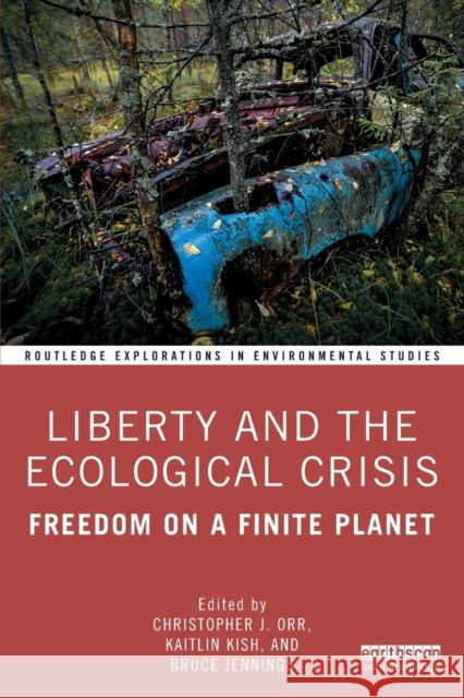 Liberty and the Ecological Crisis: Freedom on a Finite Planet Orr, Christopher J. 9780367346775 Taylor & Francis