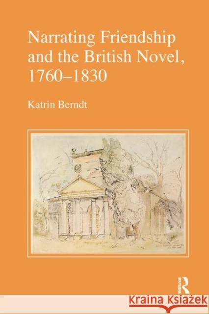 Narrating Friendship and the British Novel, 1760-1830 Katrin Berndt 9780367346812 Routledge