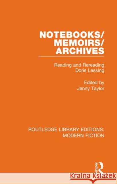 Notebooks/Memoirs/Archives: Reading and Rereading Doris Lessing Jenny Taylor 9780367347048