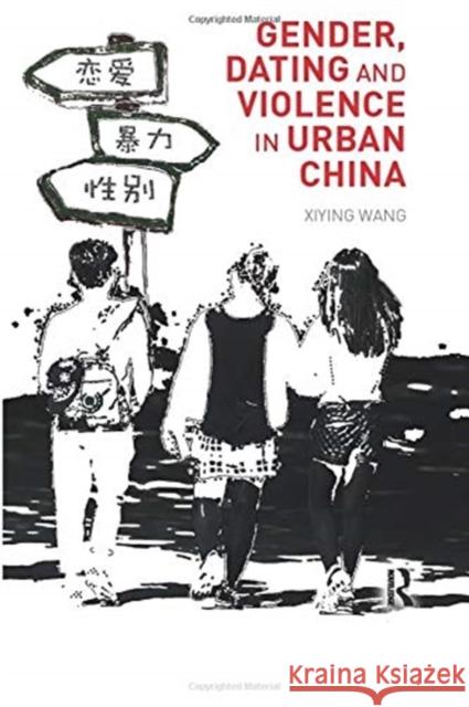 Gender, Dating and Violence in Urban China Wang Xiying 9780367347055 Routledge