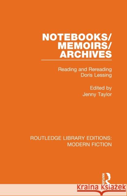 Notebooks/Memoirs/Archives: Reading and Rereading Doris Lessing Jenny Taylor 9780367347086