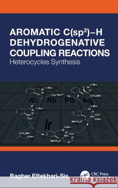 Aromatic C(sp2)-H Dehydrogenative Coupling Reactions: Heterocycles Synthesis Bagher Eftekhari-Sis 9780367347291 CRC Press